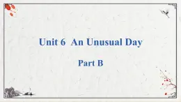 Unit 6  An Unusual Day PartB课件