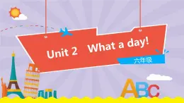 Unit 2 What a day! （第2课时）教学PPT（译林牛津版英语六上）