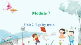 外研一起英语2年级上册 Module 7 Unit 2 I go by train. PPT课件