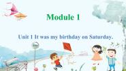 英语四年级上册Module 1Unit 1 It was my birthday on Saturday.多媒体教学课件ppt