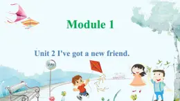 英语外研版一起4年级上册 Module 1 Unit 2 I've got a new friend PPT课件