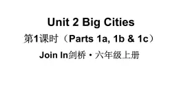 Unit 2 Big Cities 第1课时（Parts 1a, 1b & 1c）（课件+素材）-2024-2025学年Join in 外研剑桥英语六年级上册