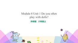 外研版英語六年級(jí)上冊(cè)Module 8 Unit 1 Do you often play with dolls（課件＋教案＋練習(xí)＋素材）