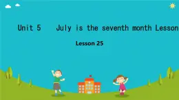 Unit 5 July is the seventh month. Lesson 25-26（课件）-2024-2025学年人教精通版英语六年级上册2