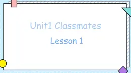 Unit 1 Classmates   Lesson 1（课件）-2024-2025学年人教新起点版英语五年级上册