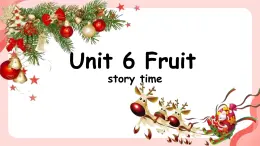 Unit 6 Fruit  Story Time story time（课件）-2024-2025学年人教新起点版英语一年级上册