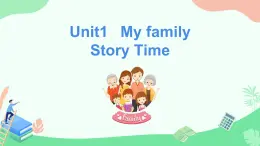 Unit 1 My Family  Story Time（课件）-2024-2025学年人教新起点版英语二年级上册