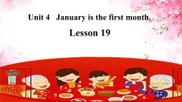 Unit 4 January is the first month. Lesson 19 （课件）-2024-2025学年人教精通版英语六年级上册1