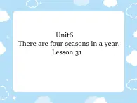 Unit 6 There are four seasons in a year. Lesson 31（课件）-2024-2025学年人教精通版英语六年级上册