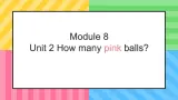 Module 8 Unit 2 How many pink balls？（课件）-2024-2025学年外研版（一起）英语一年级上册1