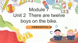 外研版英语四年级上册Module 7 Unit 2《 There are twelve boys on the bike》 课件