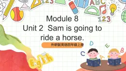 外研版英语四年级上册Module 8 Unit 2 《Sam is going to ride a horse. 》课件