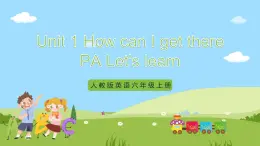 人教版英语六上Unit 1 《How can I get there PA Let's learn》课件+教案+动画素材