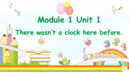 Module1 Unit1There wasn't a clock here before.外研社(一起)五年级上册课件(内嵌视频)