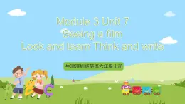 牛津深圳版英语六上Unit 7 《Seeing a film Look and learn Think and write》课件+教案+分层练习