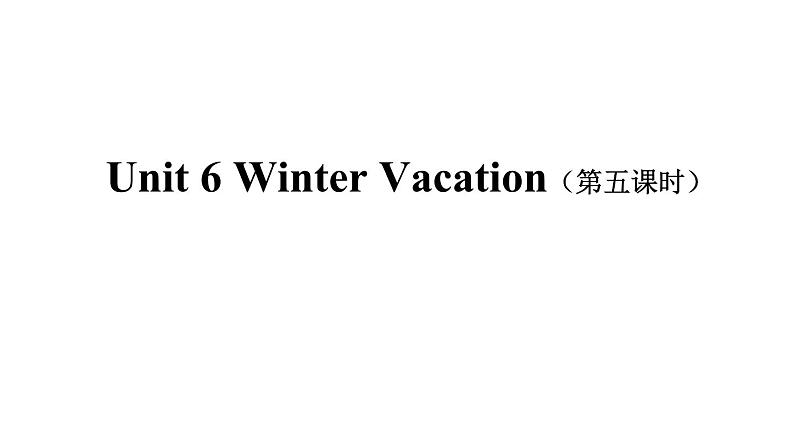 人教版(新起点)小学英语六年级上册 Unit 6 Winter Vacation 第五课时课件01