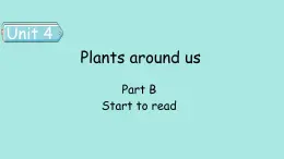 Unit 4 Plants around us  PartB(3) Start to read 课件