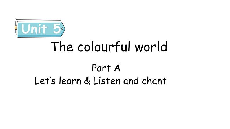 Unit 5 The colourful world PartA(2) Let's learn~Listen and chant课件第1页