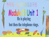 外研版一起小学英语六下《Module 5Unit 1 He is playing but then the telephone rings.》PPT课件