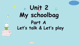 Unit 2课件 My schoolbag  A talk