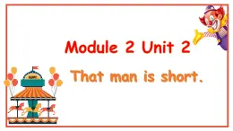 Module 2 Unit 2 That man is short.（课件）小学三年级英语下册同步精品（外研版三起）