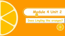 Module 4 Unit 2 Does Lingling like oranges（课件）小学三年级英语下册同步精品（外研版三起）