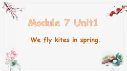 Module 7 Unit 1 We fly kites in spring（课件）小学三年级英语下册同步精品（外研版三起）