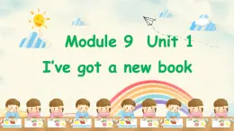 Module 9 Unit 1 I've got a new book（课件）小学三年级英语下册同步精品（外研版三起）