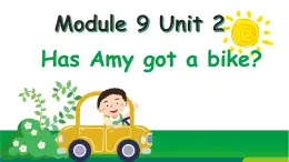 Module 9 Unit 2 Has Amy got a bike（课件）小学三年级英语下册同步精品（外研版三起）