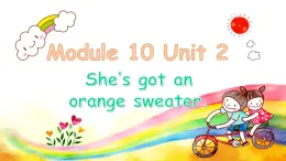 Module 10 Unit 2 She's got an orange sweater（课件）小学三年级英语下册同步精品（外研版三起）