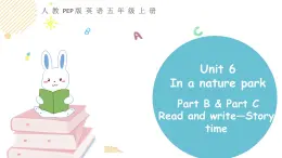 小学英语人教PEP版五年级上册 Unit 6  In a nature park Part B&C Read and write—Story time（课件）