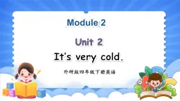 Module 2 Unit 2 It's very cold（课件+素材）-2024-2025学年外研版（三起）英语四年级下册