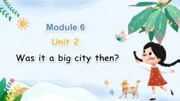 Module 6 Unit 2 Was it a big city then（课件+素材）-2024-2025学年外研版（三起）英语四年级下册