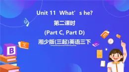 湘少版（三起）英语三下 Unit 11《What’s he 》第二课时（Part C，Part D）课件+素材