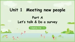 2025年春人教三年级英语上册 Unit 1 Meeting new people Part A 第1课时 Let's talk & Do a survey（课件）