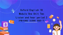 沪教牛津版（五四制）英语一下Module 1 Using my five senses Unit 2《Listen and hear Period 2》课件