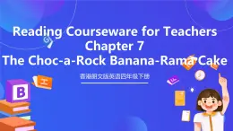 香港朗文版英语四年级下册 Chapter7《The Choc-a-Rock Banana-Rama Cake》阅读课件