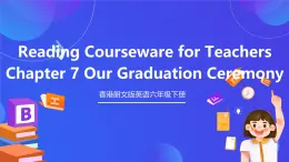 香港朗文版英语六年级下册 Chapter7《Our graduation ceremony》阅读课件