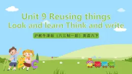 沪教牛津版（六三制一起）英语六下 Unit 9《Reusing things》Look and learn Think and write 课件+教案+分层作业+素材