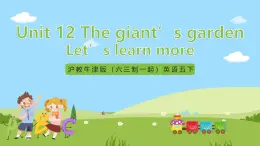 沪教牛津版（六三制一起）英语五下 Unit 12《The giant's garden》Let's learn more 课件+教案+分层练习+素材