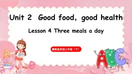 Unit 2  Good food，good health Lesson 4 Three meals a day（课件）-2024-2025学年冀教版（三起）（2024）英语三年级下册