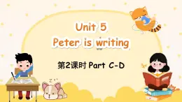 Unit 5 Peter is writing Part C-D（课件+素材）-2024-2025学年湘少版（三起）英语四年级下册