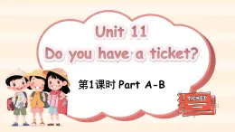 Unit 11 Do you have a ticket？Part A-B（课件+素材）-2024-2025学年湘少版（三起）英语四年级下册