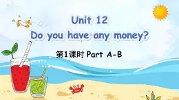 Unit 12 Do you have any money Part A-B（课件+素材）-2024-2025学年湘少版（三起）英语四年级下册