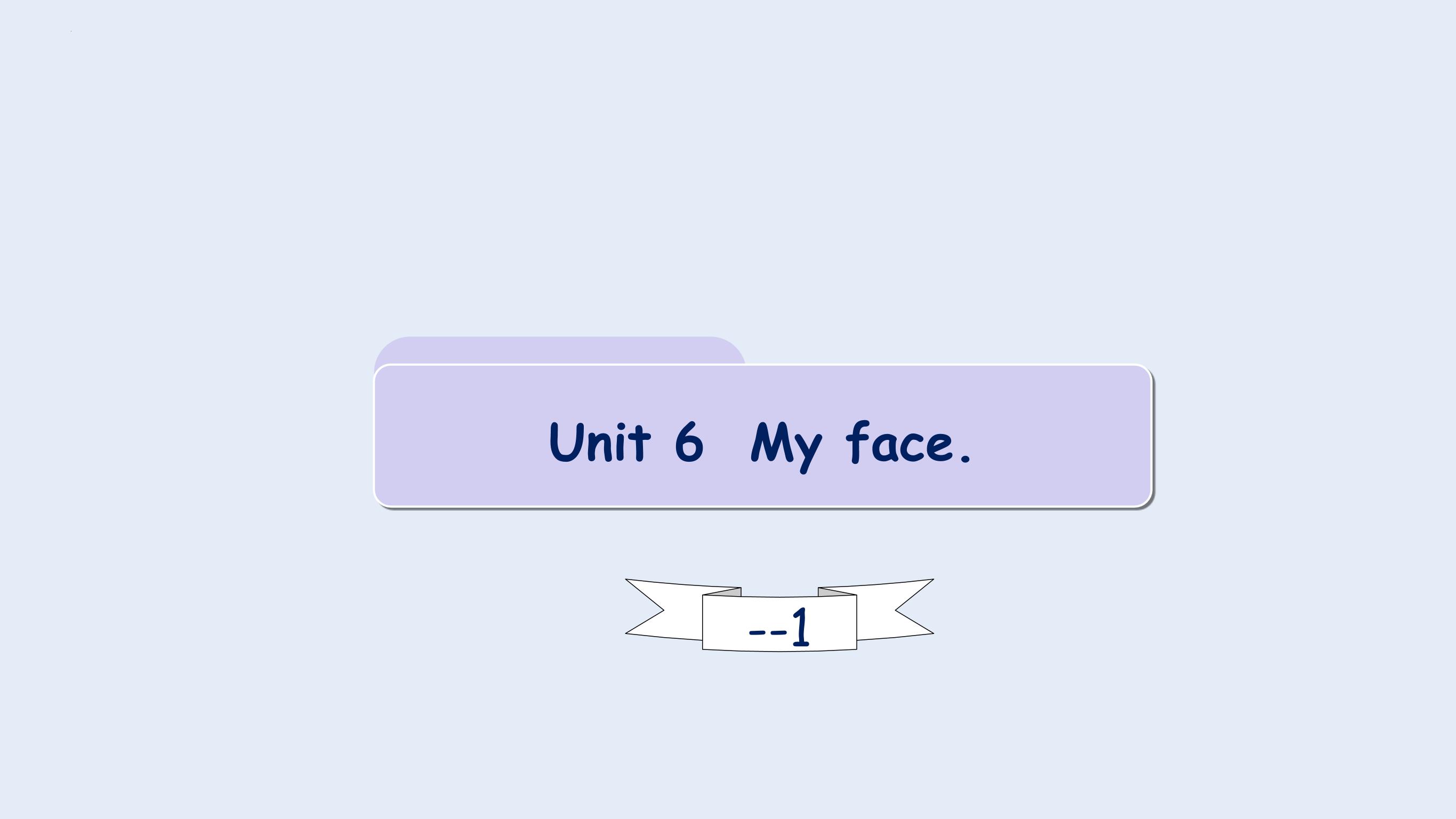 Unit 6 My face lesson1（课件）剑桥国际少儿英语 Kid's box 第一册