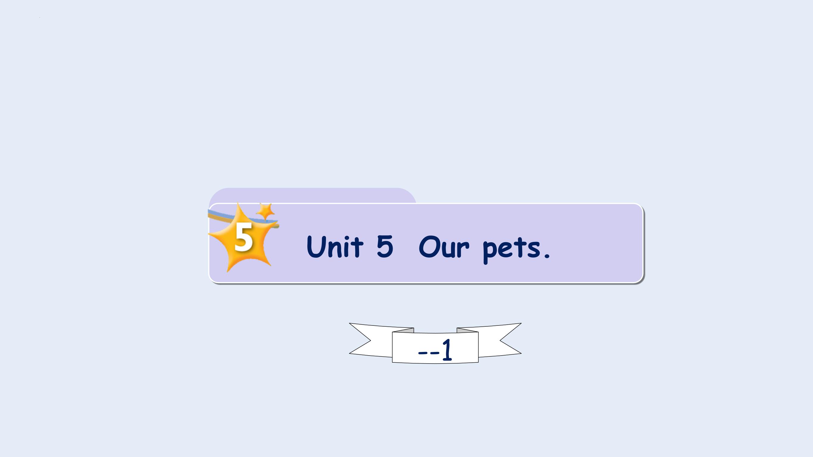 Unit 5 Our pets Lesson 1 （课件）剑桥国际少儿英语 Kid's box 第一册