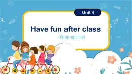 Unit4 Have fun after class wrap-up time（课件）-2024-2025学年译林版（三起）（2024）英语三年级下册