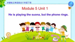 Module 5 Unit 1 He is playing the suona, but the phone rings.（课件）