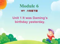 Module 6 Unit 1 It was Daming’s birthday yesterday（课件）