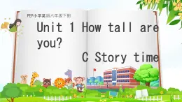 Unit 1 How tall are you ？Part C Story time（课件）人教PEP版六年级英语下册